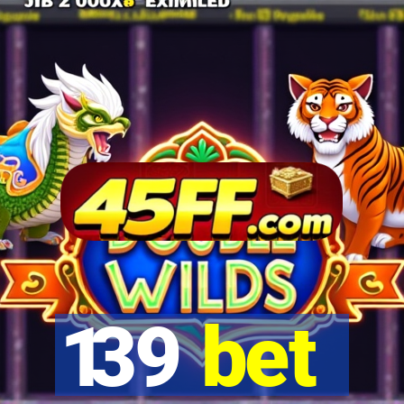 139 bet